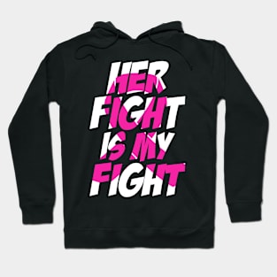 Breast cancer her fight is my fight Hoodie